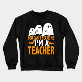 You Cant Scare Me I Am A Teacher Shirt, Halloween T-Shirt Crewneck Sweatshirt